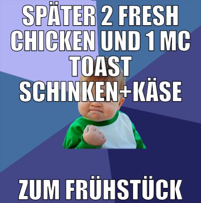 später 2 fresh chicken und 1 mc toast schinken+käs