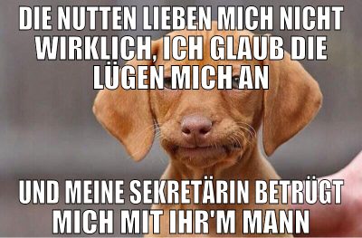 Die Nutten lieben mich nicht wirklich, ich glaub d