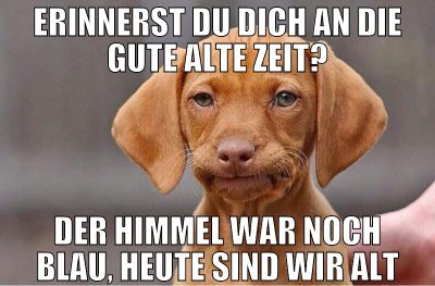 Erinnerst du dich an die gute alte Zeit? Der Himme