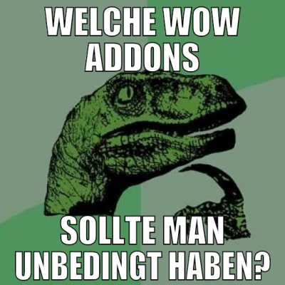 welche wow addons sollte man unbedingt haben?