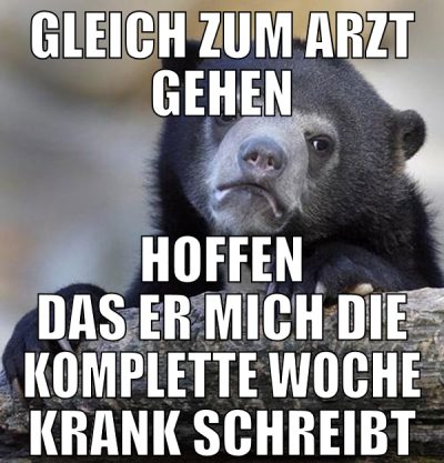 gleich zum arzt gehen hoffen das er mich die kompl