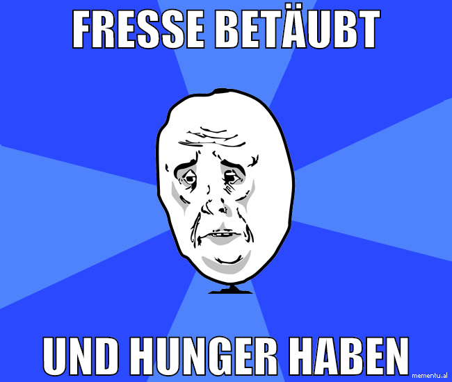 fresse betäubt und hunger haben