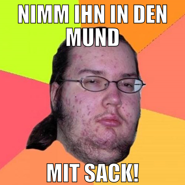 nimm ihn in den mund mit sack!