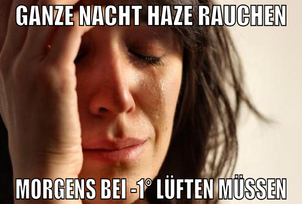 ganze nacht haze rauchen morgens bei -1° lüften mü