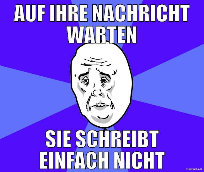 auf ihre nachricht warten sie schreibt einfach nic