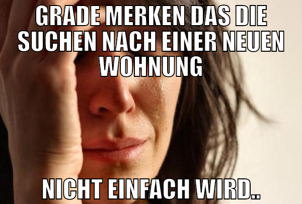 grade merken das die suchen nach einer neuen wohnu