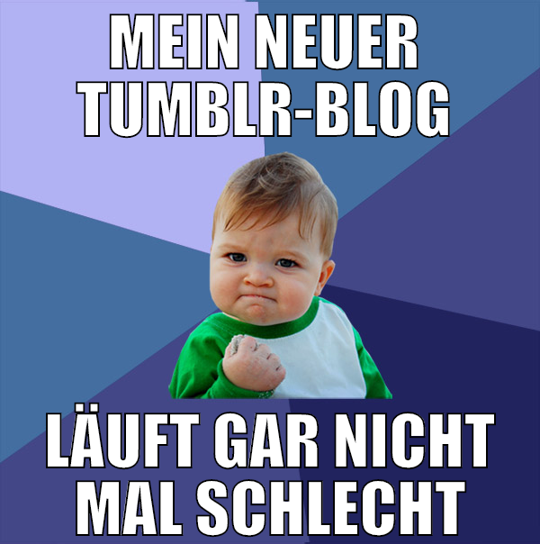 mein neuer  tumblr-blog  läuft gar nicht mal schle