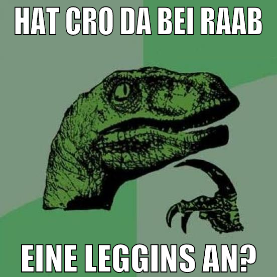 hat cro da bei raab eine leggins an?
