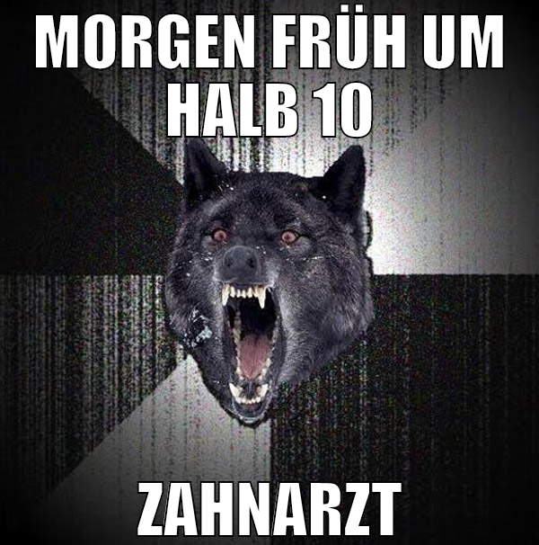 morgen früh um halb 10 zahnarzt
