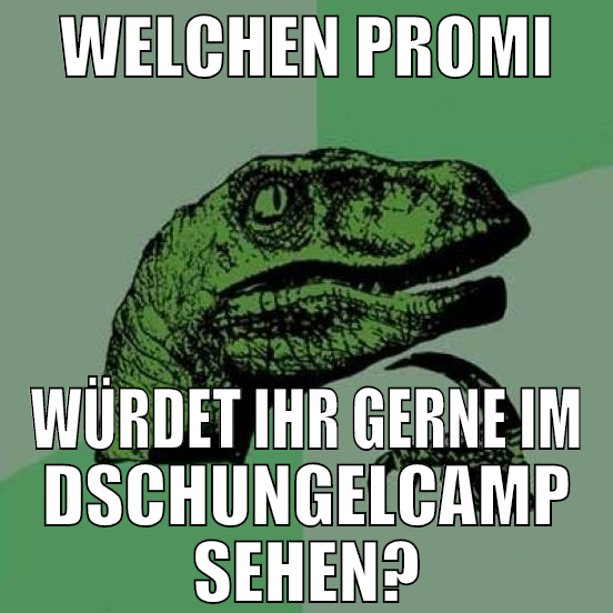 Welchen Promi würdet ihr gerne im Dschungelcamp se