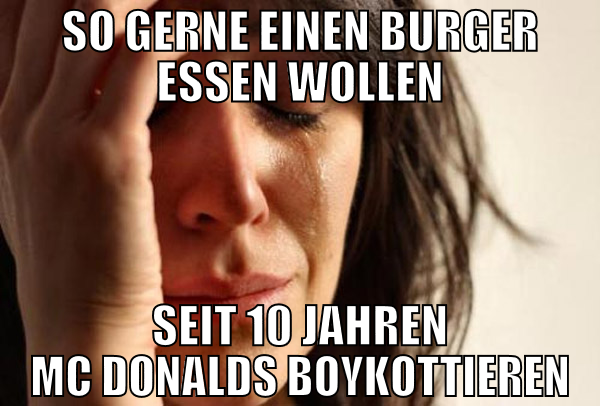So gerne einen Burger essen wollen Seit 10 Jahren