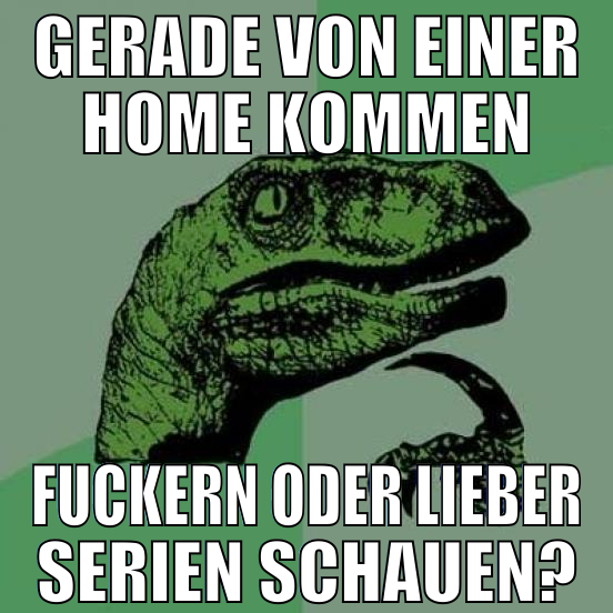 Gerade von einer home kommen fuckern oder lieber s