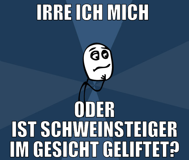 irre ich mich  oder ist schweinsteiger im gesicht