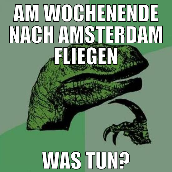 am wochenende nach amsterdam fliegen was tun?