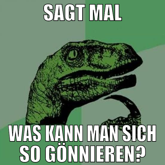 Sagt mal was kann man sich so gönnieren?