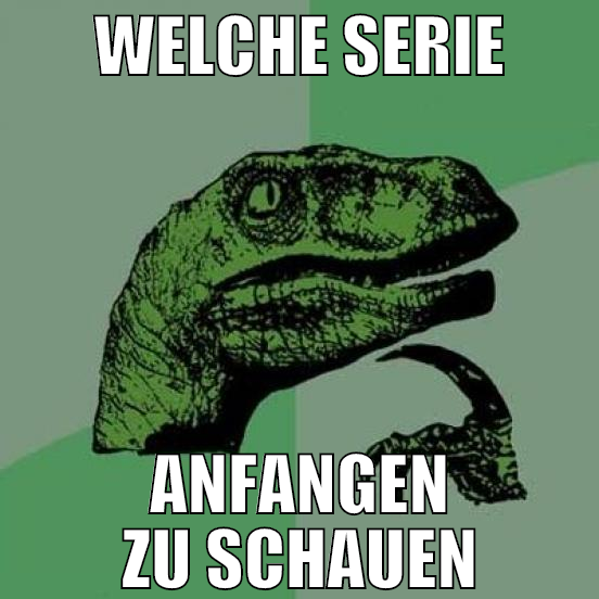 Welche Serie anfangen zu schauen