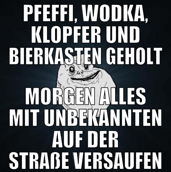 Pfeffi, Wodka, Klopfer und bierkasten geholt morge