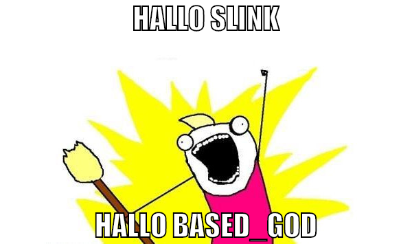 hallo slink hallo based_god