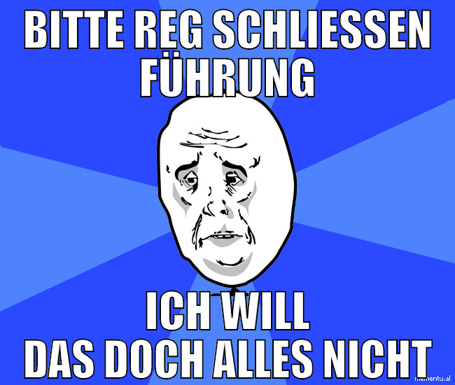 Bitte reg schließen führung ich will das doch alle