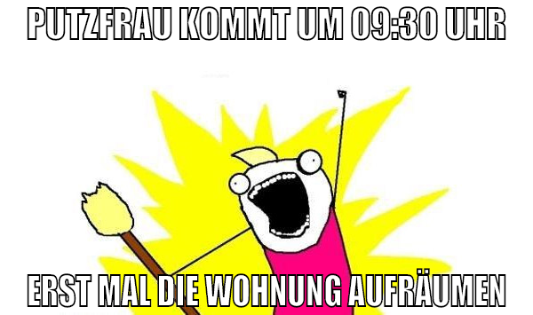 PUTZFRAU KOMMT UM 09:30 UHR ERST MAL DIE WOHNUNG A