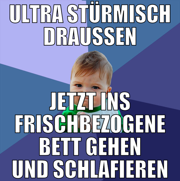 ultra stürmisch draussen jetzt ins frischbezogene