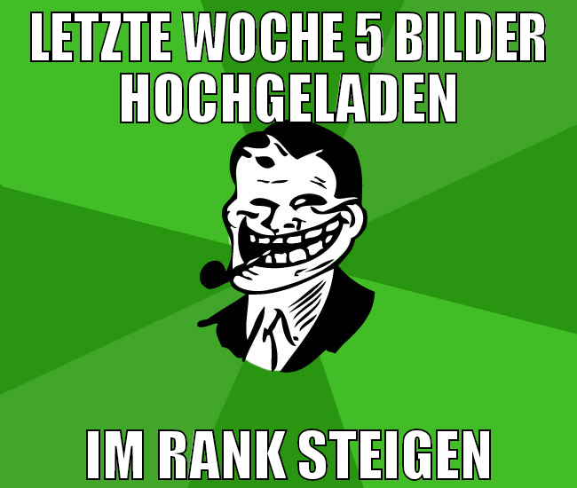 letzte woche 5 bilder hochgeladen im rank steigen