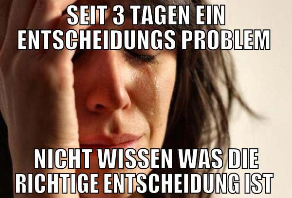 seit 3 tagen ein entscheidungs problem  nicht wiss