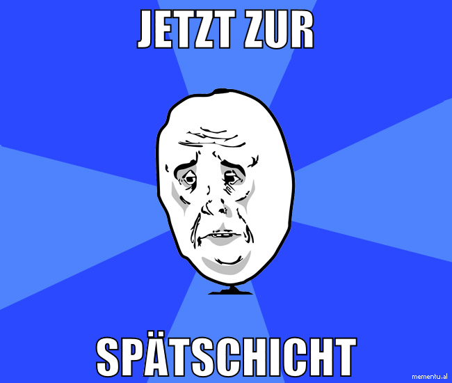 jetzt zur spätschicht
