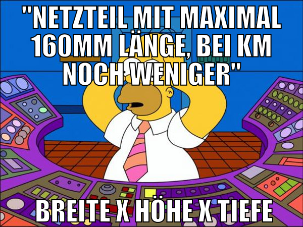 "Netzteil mit maximal 160mm länge, bei KM NOCH WEN