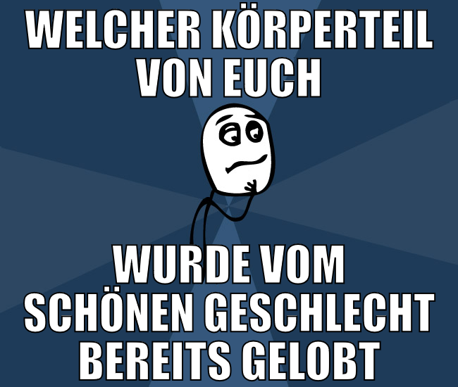Welcher Körperteil von euch wurde vom schönen gesc