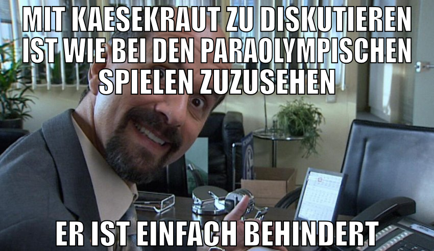 Mit Kaesekraut zu diskutieren ist wie bei den para