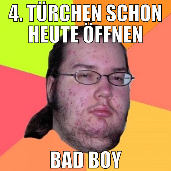 4. türchen schon heute öffnen bad boy