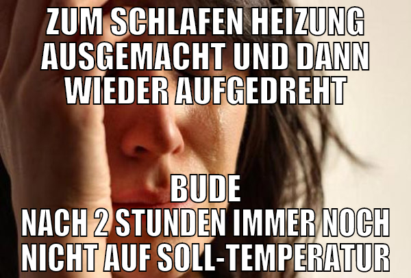 zum schlafen heizung ausgemacht und dann wieder au