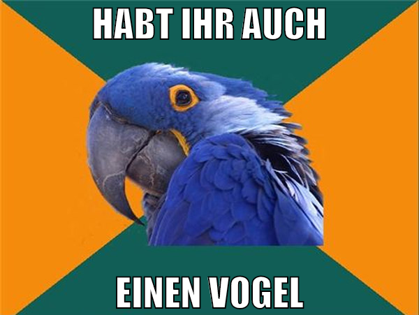 habt ihr auch einen vogel
