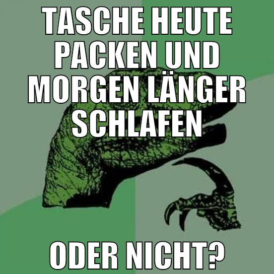 tasche heute packen und morgen länger schlafen ode