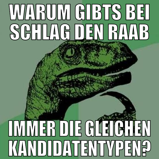 WARUM GIBTS BEI SCHLAG DEN RAAB IMMER DIE GLEICHEN