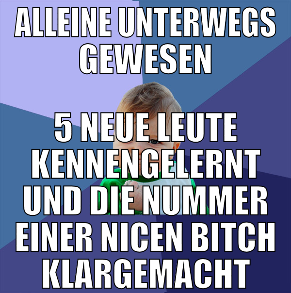 Alleine unterwegs gewesen 5 neue leute kennengeler