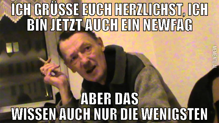 ich grüße euch herzlichst, ich bin jetzt auch ein