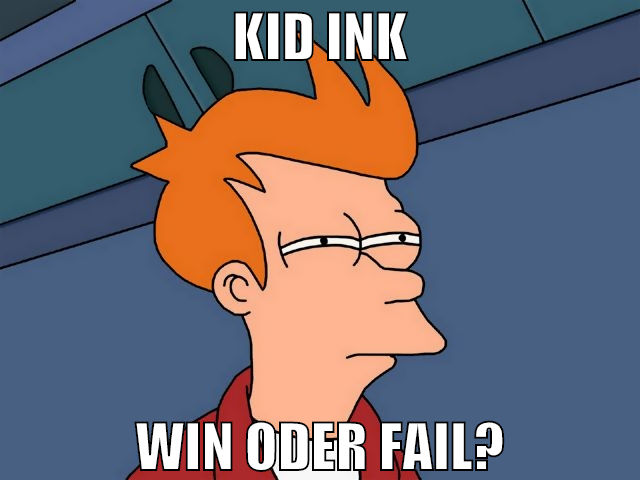 KID INK WIN ODER FAIL?