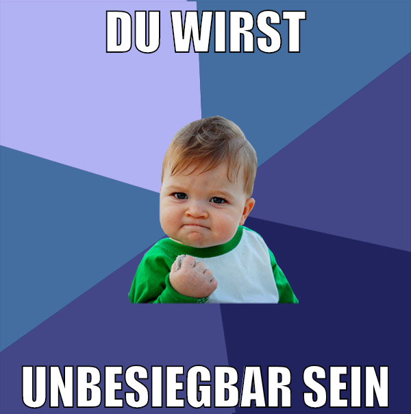du wirst unbesiegbar sein