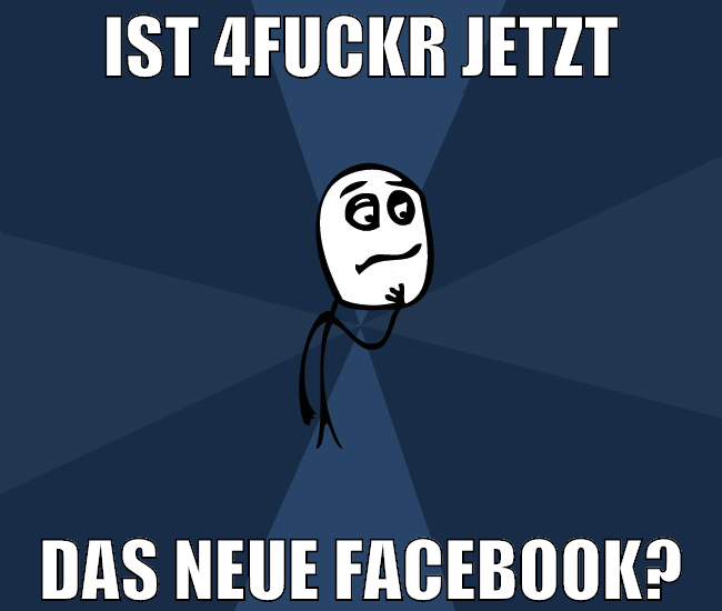 ist 4fuckr jetzt das neue facebook?