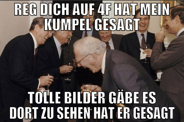 reg dich auf 4f hat mein kumpel gesagt tolle bilde