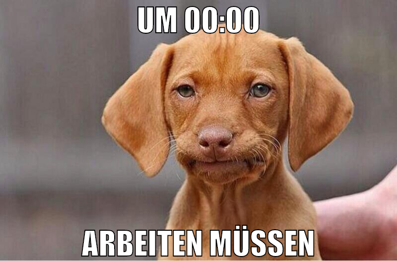 um 00:00 arbeiten müssen