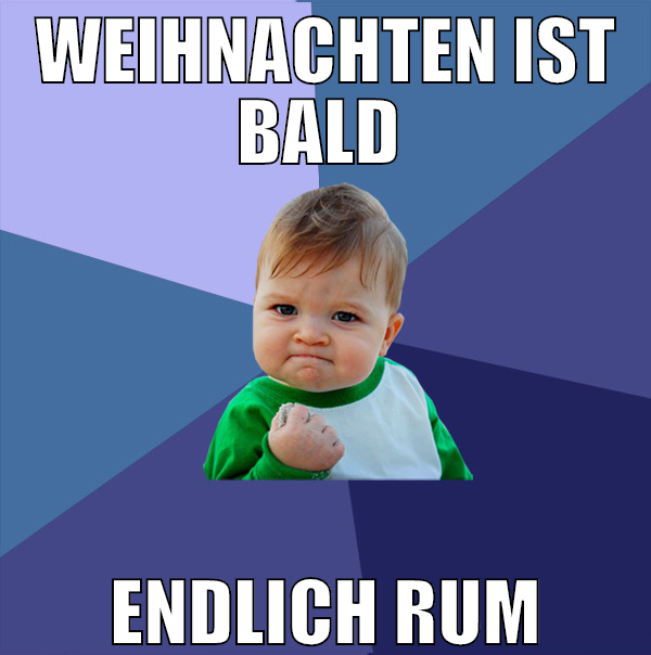 weihnachten ist bald  endlich rum