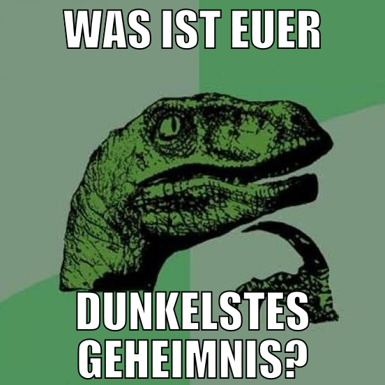 was ist euer dunkelstes geheimnis?