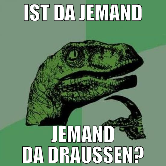 ist da jemand jemand da draußen?