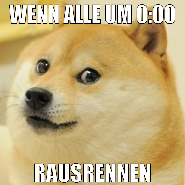 wenn alle um 0:00 rausrennen