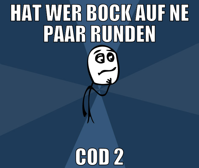 hat wer bock auf ne paar runden COD 2