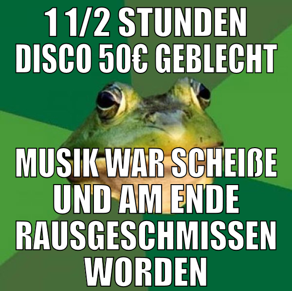 1 1/2 stunden disco 50€ geblecht musik war scheiße