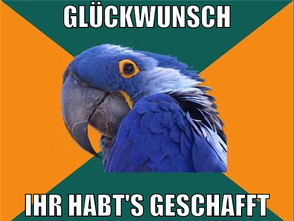 Glückwunsch Ihr habt's geschafft